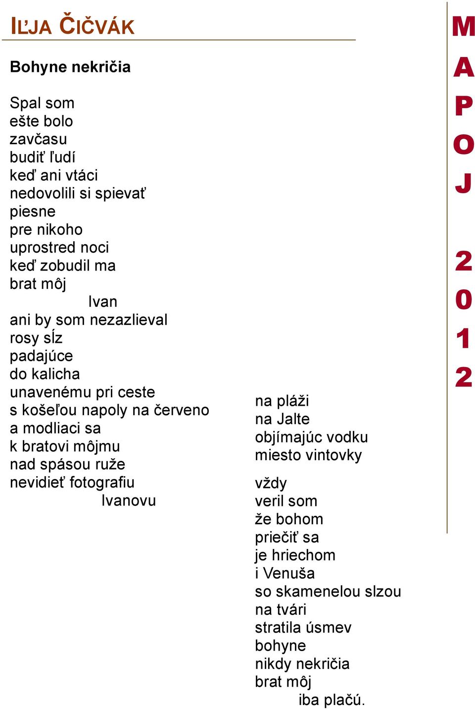 modliaci sa k bratovi môjmu nad spásou ruže nevidieť fotografiu Ivanovu na pláži na alte objímajúc vodku miesto vintovky vždy veril