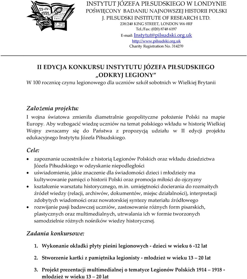 314270 II EDYCJA KONKURSU INSTYTUTU JÓZEFA PIŁSUDSKIEGO ODKRYJ LEGIONY W 100 rocznicę czynu legionowego dla uczniów szkół sobotnich w Wielkiej Brytanii Założenia projektu: I wojna światowa zmieniła