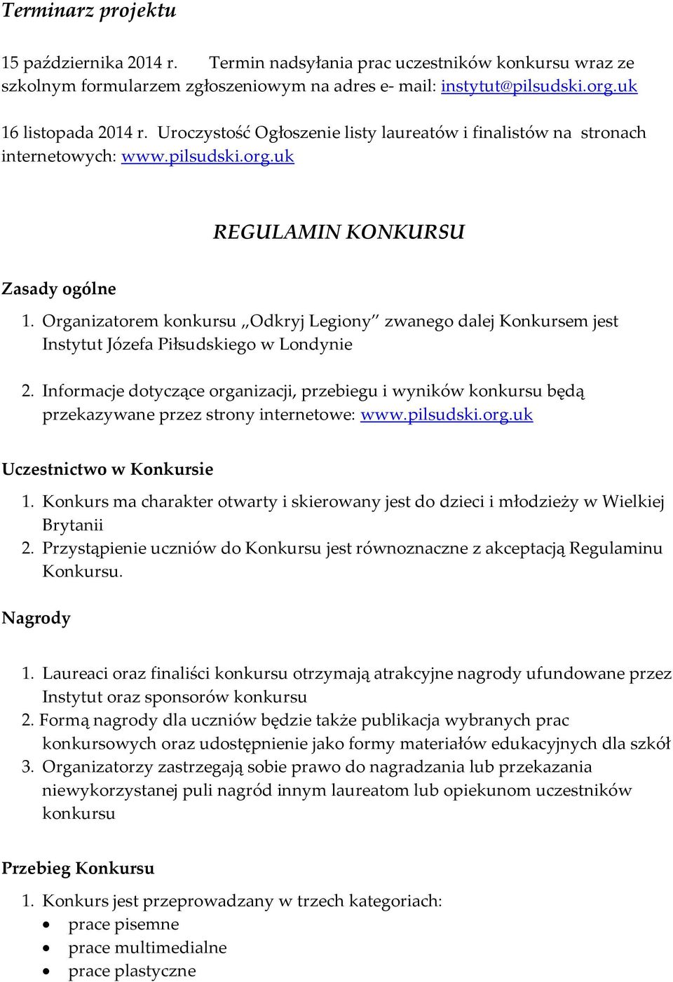 Organizatorem konkursu Odkryj Legiony zwanego dalej Konkursem jest Instytut Józefa Piłsudskiego w Londynie 2.