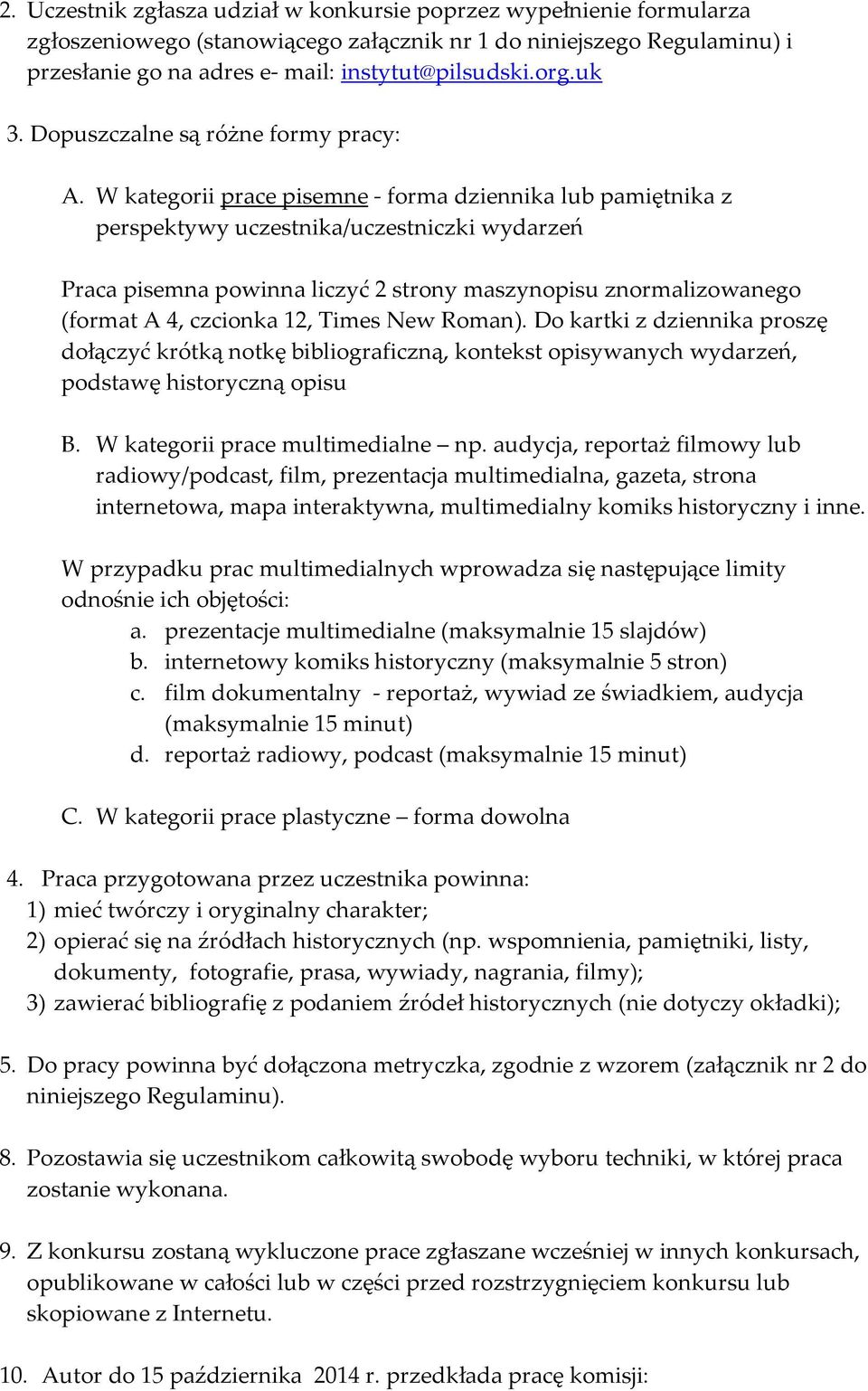 W kategorii prace pisemne - forma dziennika lub pamiętnika z perspektywy uczestnika/uczestniczki wydarzeń Praca pisemna powinna liczyć 2 strony maszynopisu znormalizowanego (format A 4, czcionka 12,