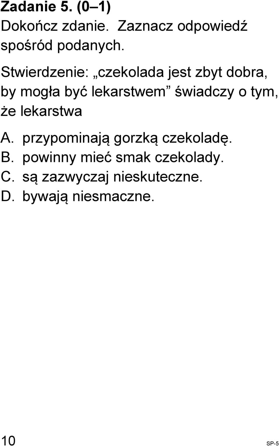 świadczy o tym, że lekarstwa A. przypominają gorzką czekoladę. B.