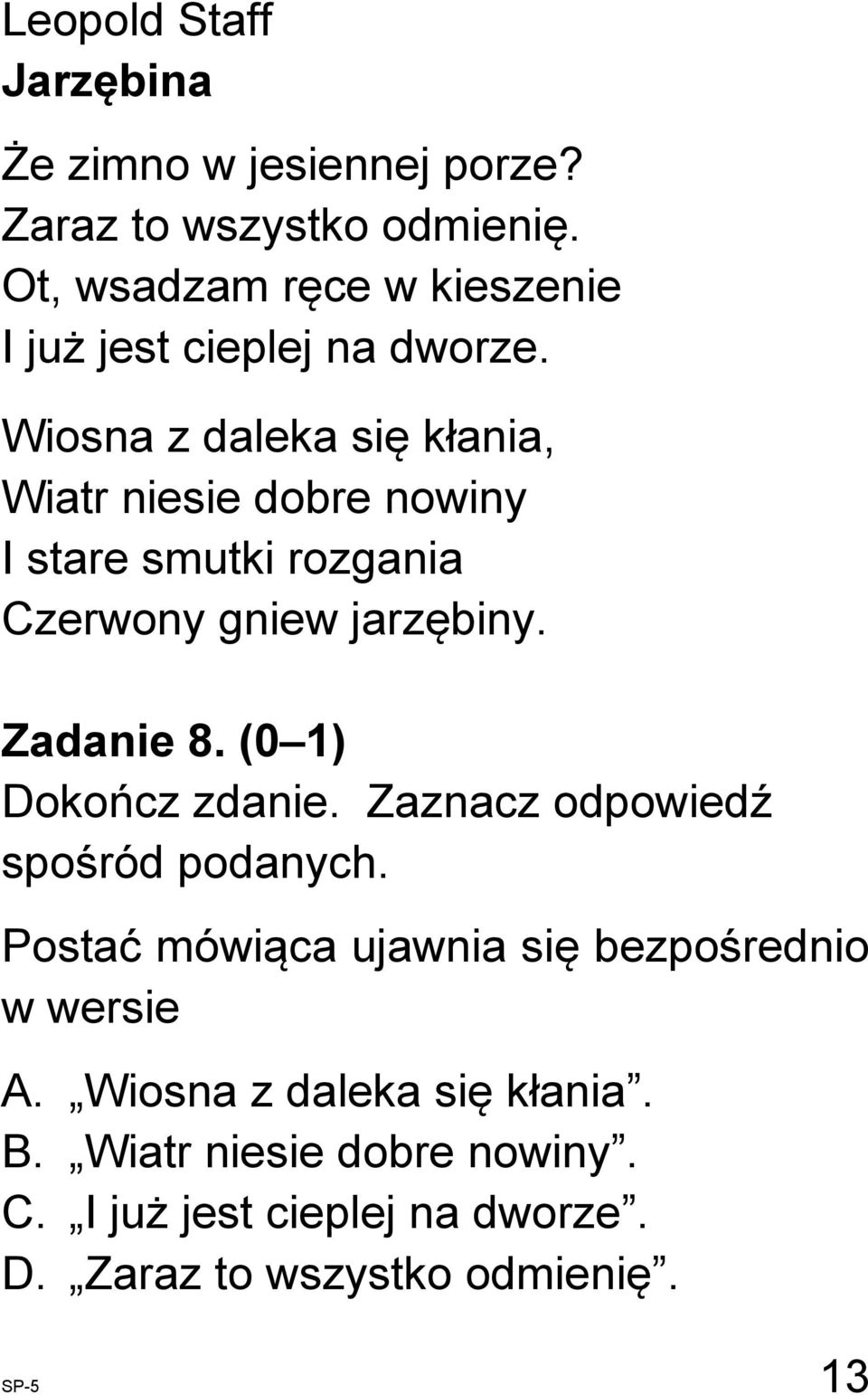 Wiosna z daleka się kłania, Wiatr niesie dobre nowiny I stare smutki rozgania Czerwony gniew jarzębiny. Zadanie 8.