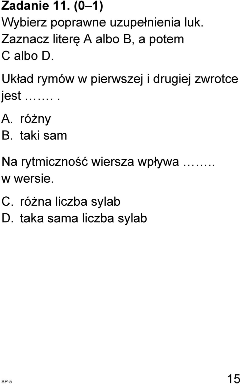Układ rymów w pierwszej i drugiej zwrotce jest.. A. różny B.