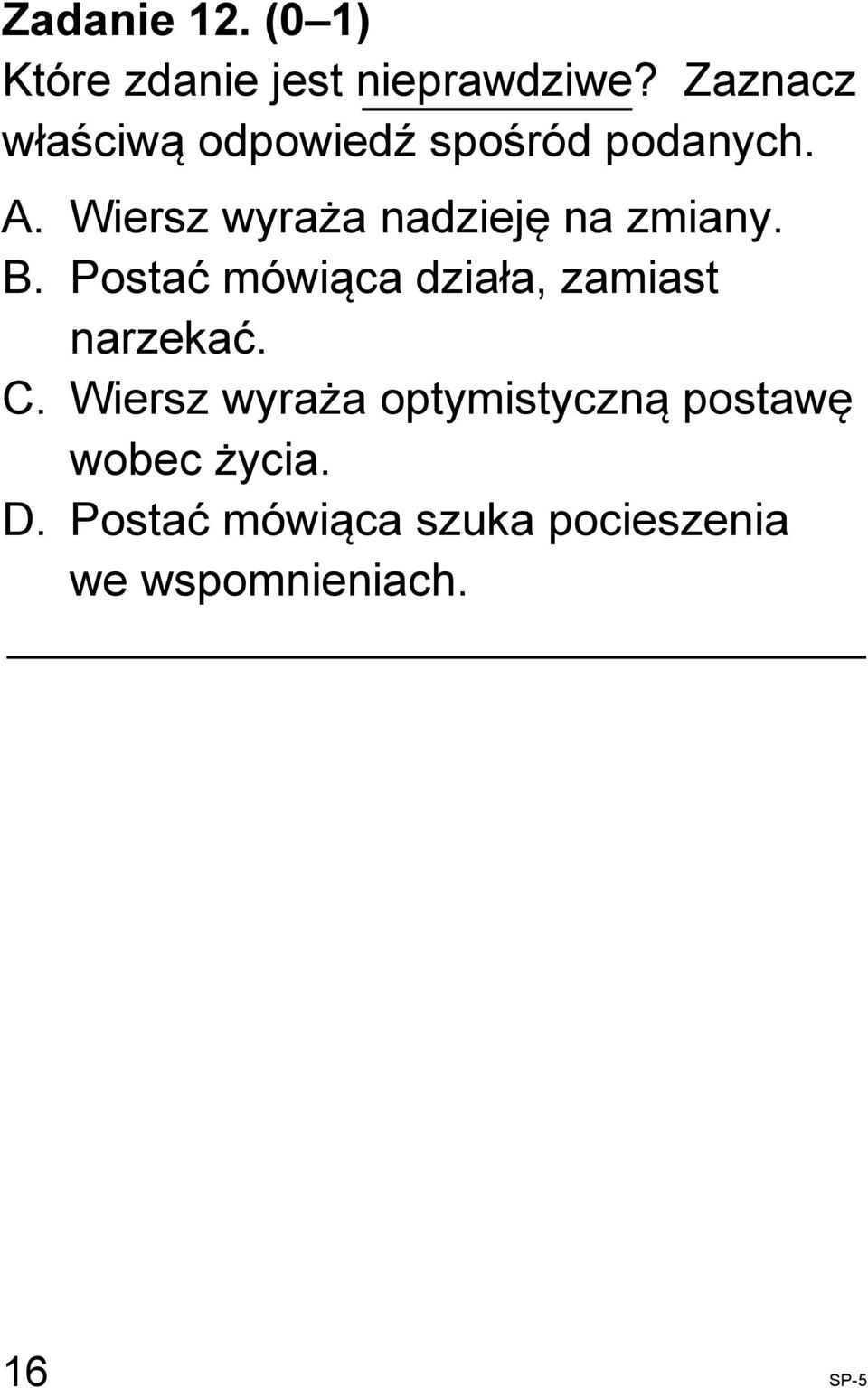 Wiersz wyraża nadzieję na zmiany. B.