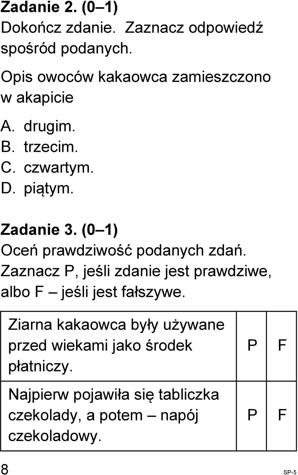 (0 1) Oceń prawdziwość podanych zdań. Zaznacz P, jeśli zdanie jest prawdziwe, albo F jeśli jest fałszywe.