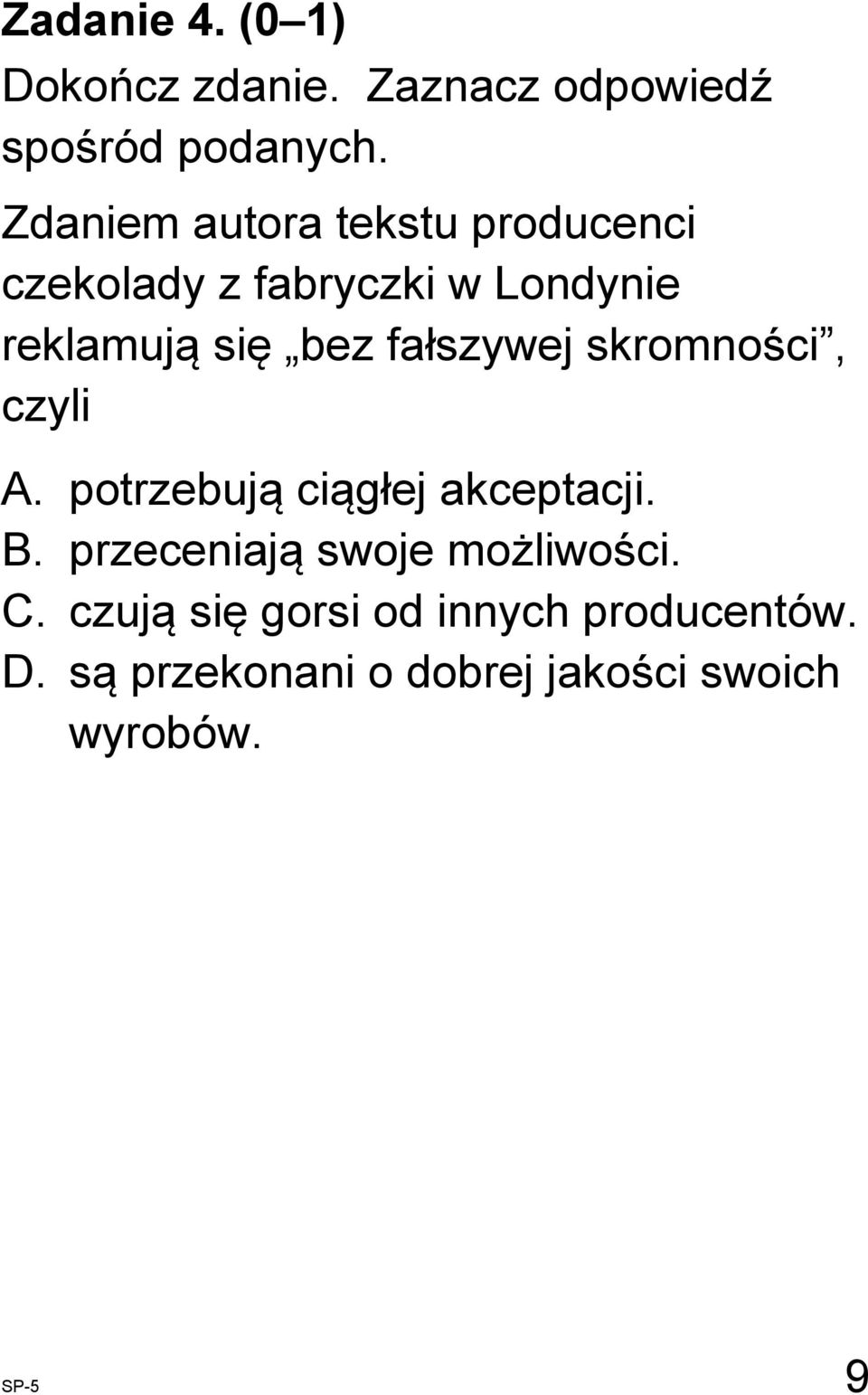 fałszywej skromności, czyli A. potrzebują ciągłej akceptacji. B.
