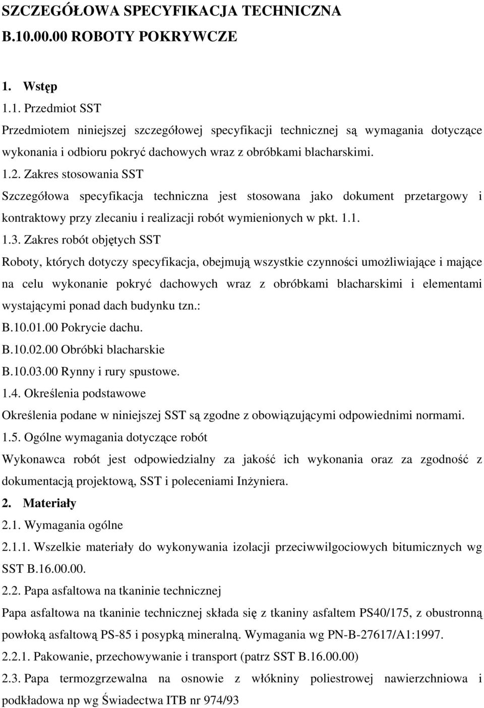 1.2. Zakres stosowania SST Szczegółowa specyfikacja techniczna jest stosowana jako dokument przetargowy i kontraktowy przy zlecaniu i realizacji robót wymienionych w pkt. 1.1. 1.3.