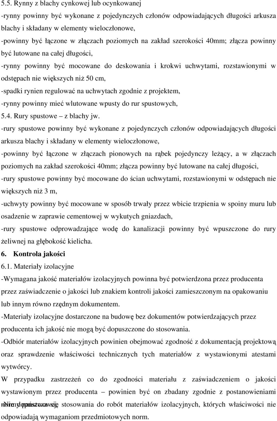 50 cm, -spadki rynien regulować na uchwytach zgodnie z projektem, -rynny powinny mieć wlutowane wpusty do rur spustowych, 5.4. Rury spustowe z blachy jw.