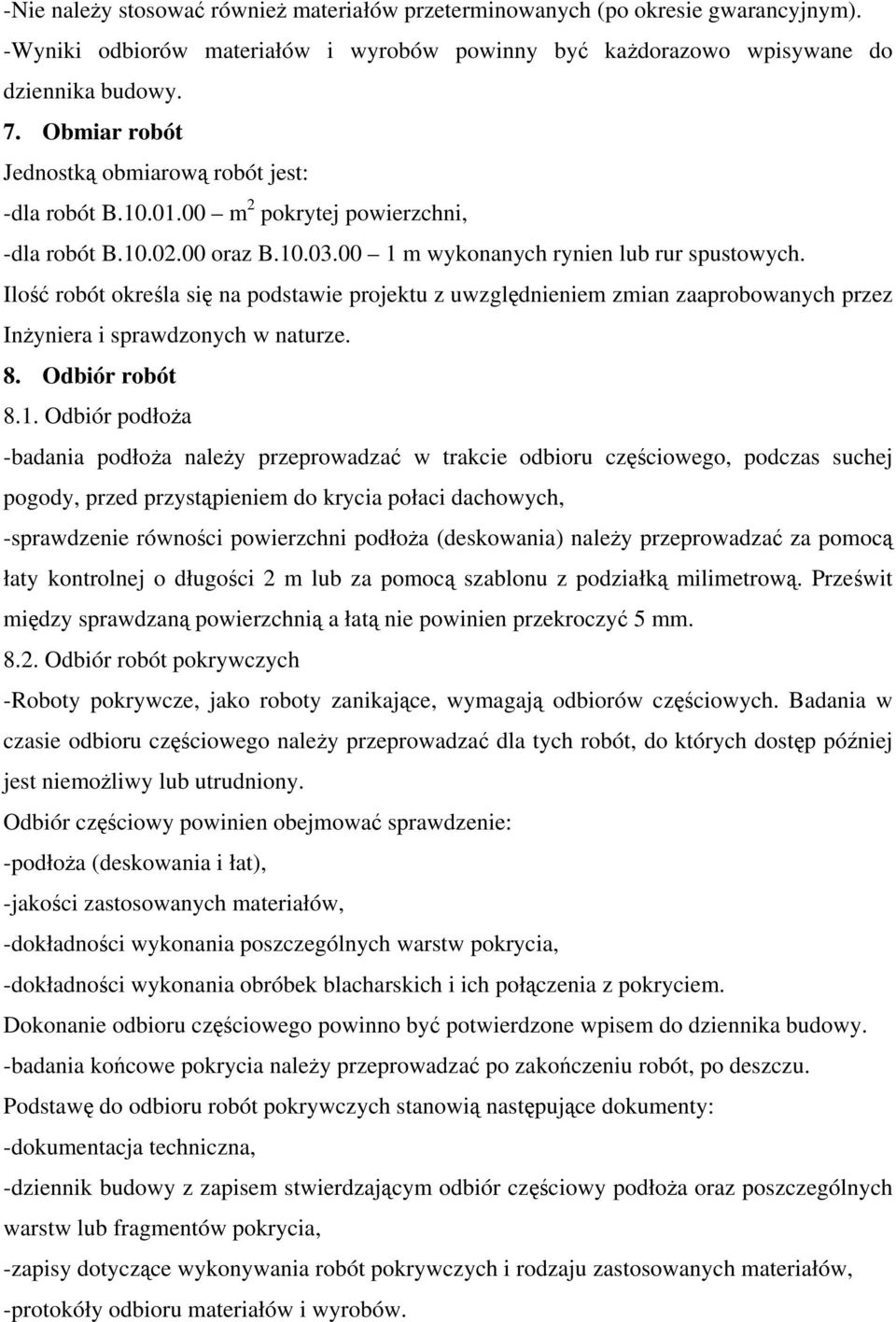 Ilość robót określa się na podstawie projektu z uwzględnieniem zmian zaaprobowanych przez Inżyniera i sprawdzonych w naturze. 8. Odbiór robót 8.1.