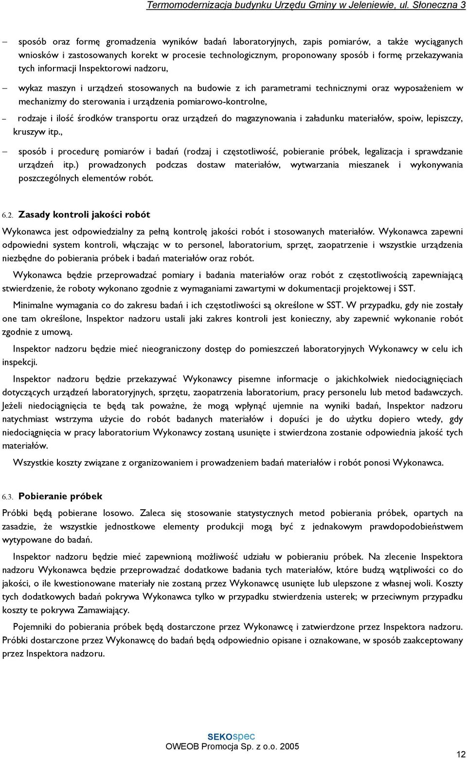 rodzaje i ilość środków transportu oraz urządzeń do magazynowania i załadunku materiałów, spoiw, lepiszczy, kruszyw itp.