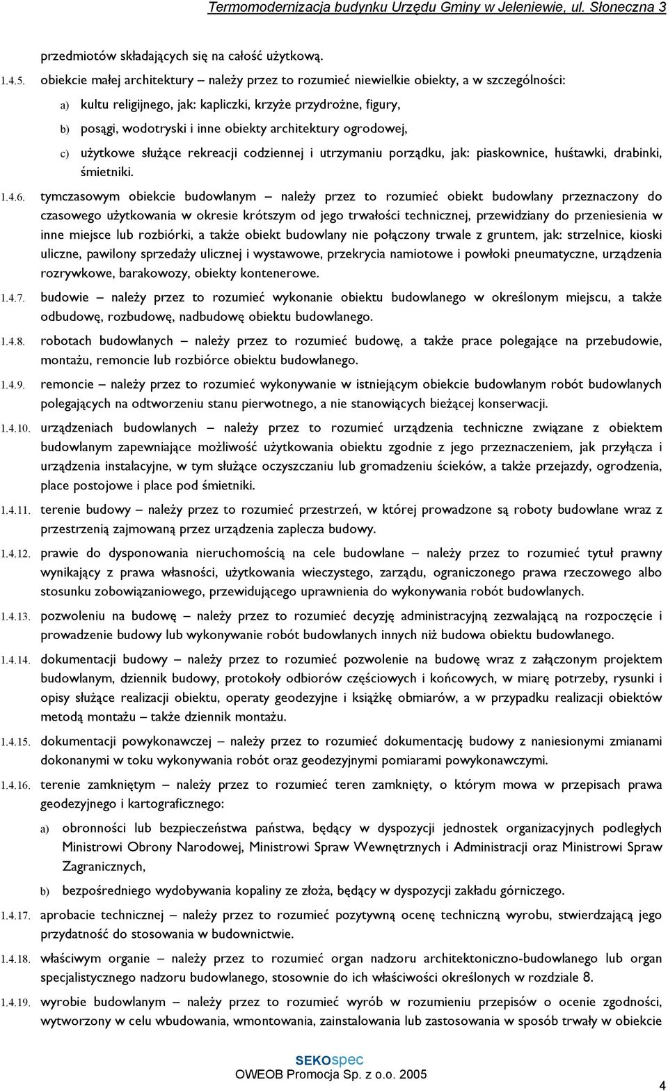 architektury ogrodowej, c) użytkowe służące rekreacji codziennej i utrzymaniu porządku, jak: piaskownice, huśtawki, drabinki, śmietniki. 1.4.6.