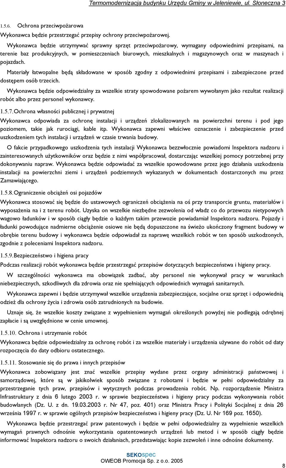 pojazdach. Materiały łatwopalne będą składowane w sposób zgodny z odpowiednimi przepisami i zabezpieczone przed dostępem osób trzecich.