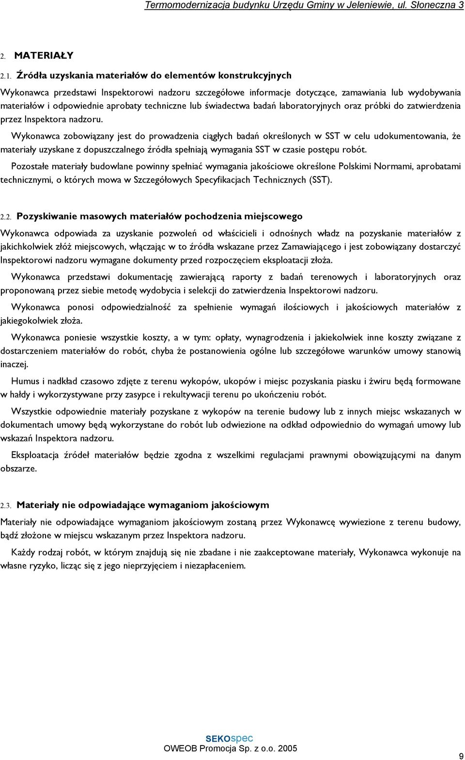 techniczne lub świadectwa badań laboratoryjnych oraz próbki do zatwierdzenia przez Inspektora nadzoru.