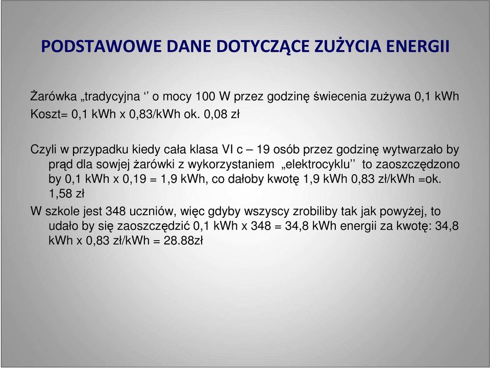 elektrocyklu to zaoszczędzono by 0,1 kwh x 0,19 = 1,9 kwh, co dałoby kwotę 1,9 kwh 0,83 zł/kwh =ok.