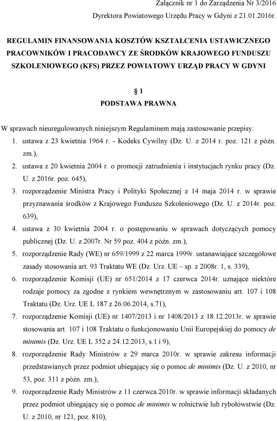 nieuregulowanych niniejszym Regulaminem mają zastosowanie przepisy: 1. ustawa z 23 kwietnia 1964 r. - Kodeks Cywilny (Dz. U. z 2014 r. poz. 121 z późn. zm.), 2. ustawa z 20 kwietnia 2004 r.