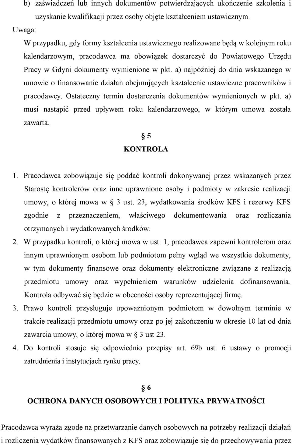pkt. a) najpóźniej do dnia wskazanego w umowie o finansowanie działań obejmujących kształcenie ustawiczne pracowników i pracodawcy. Ostateczny termin dostarczenia dokumentów wymienionych w pkt.