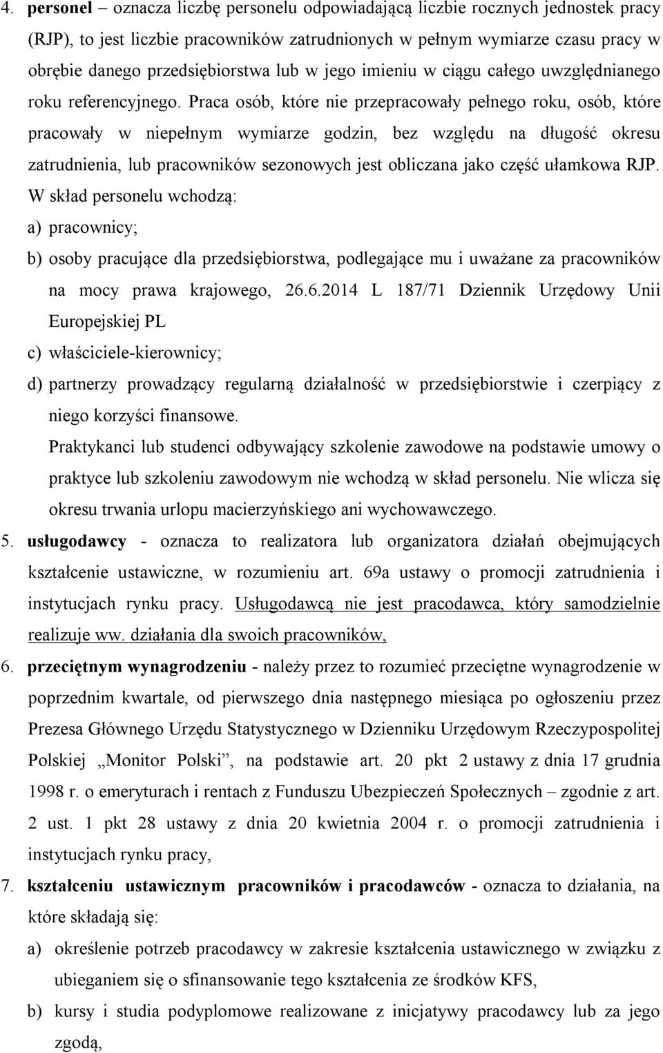 Praca osób, które nie przepracowały pełnego roku, osób, które pracowały w niepełnym wymiarze godzin, bez względu na długość okresu zatrudnienia, lub pracowników sezonowych jest obliczana jako część