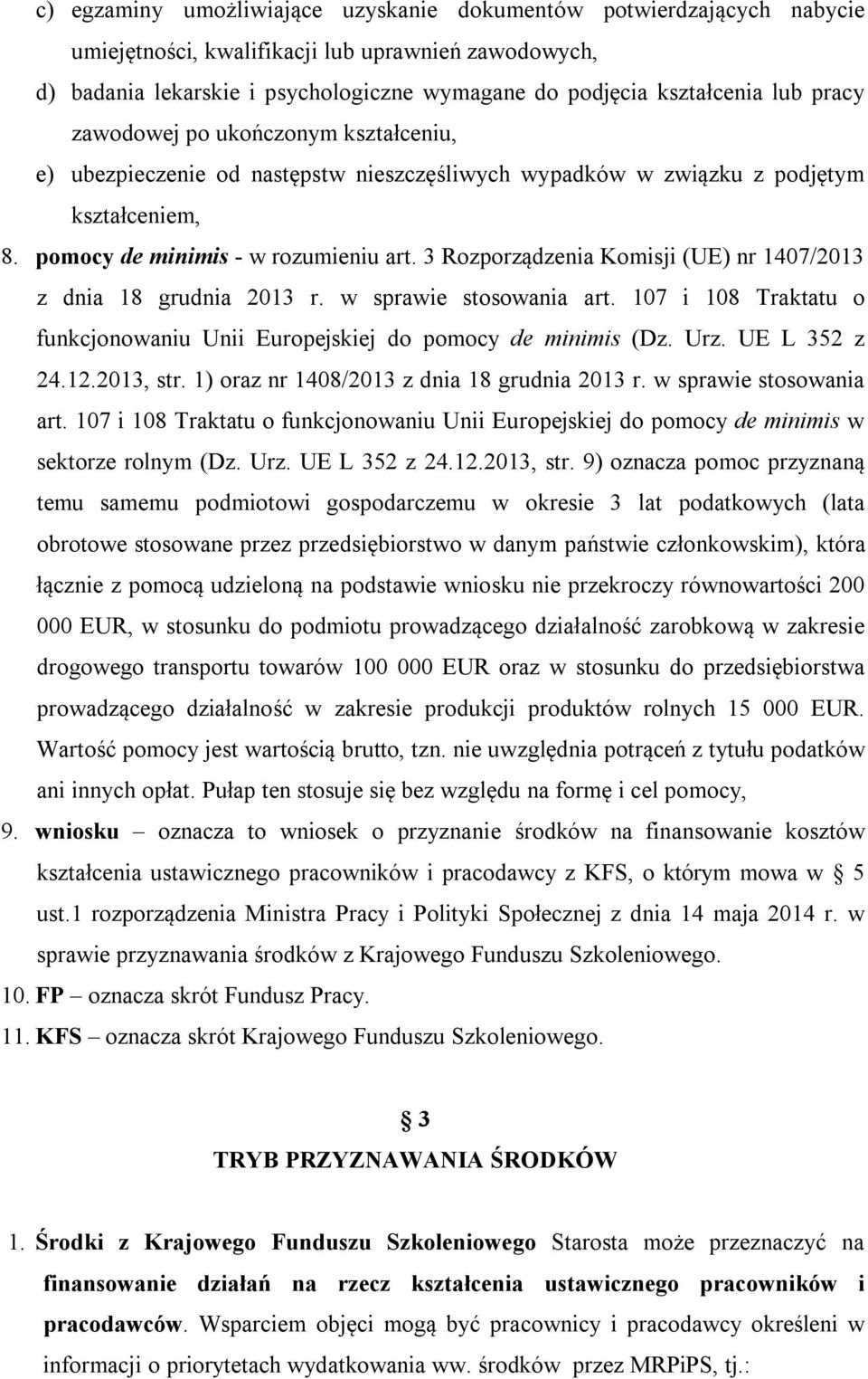 3 Rozporządzenia Komisji (UE) nr 1407/2013 z dnia 18 grudnia 2013 r. w sprawie stosowania art. 107 i 108 Traktatu o funkcjonowaniu Unii Europejskiej do pomocy de minimis (Dz. Urz. UE L 352 z 24.12.