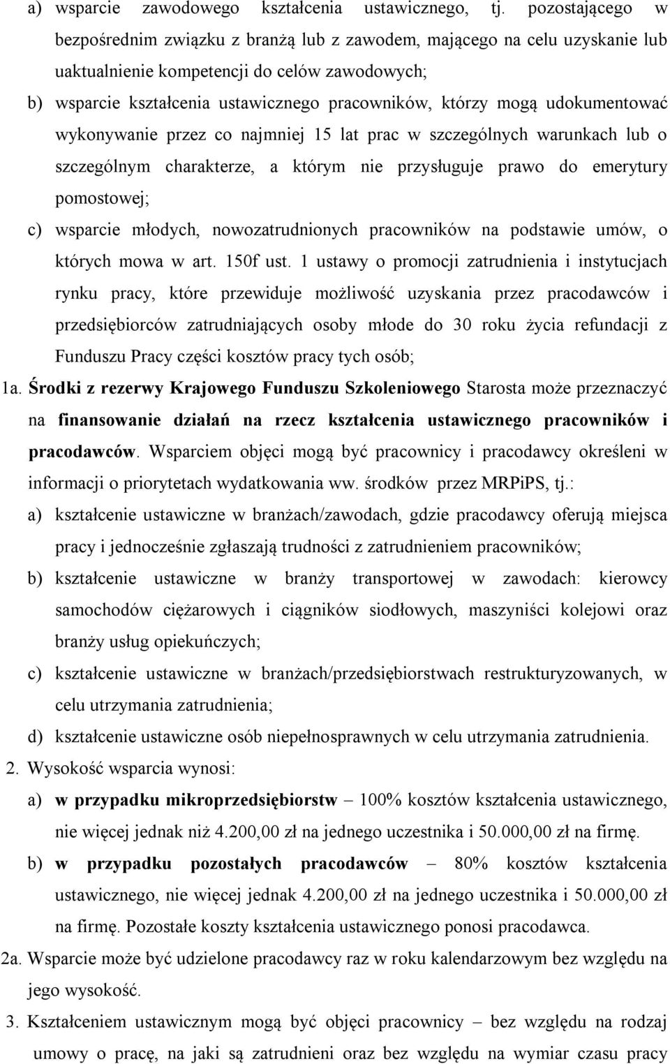 mogą udokumentować wykonywanie przez co najmniej 15 lat prac w szczególnych warunkach lub o szczególnym charakterze, a którym nie przysługuje prawo do emerytury pomostowej; c) wsparcie młodych,