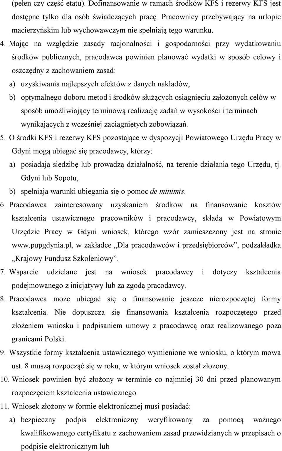 Mając na względzie zasady racjonalności i gospodarności przy wydatkowaniu środków publicznych, pracodawca powinien planować wydatki w sposób celowy i oszczędny z zachowaniem zasad: a) uzyskiwania