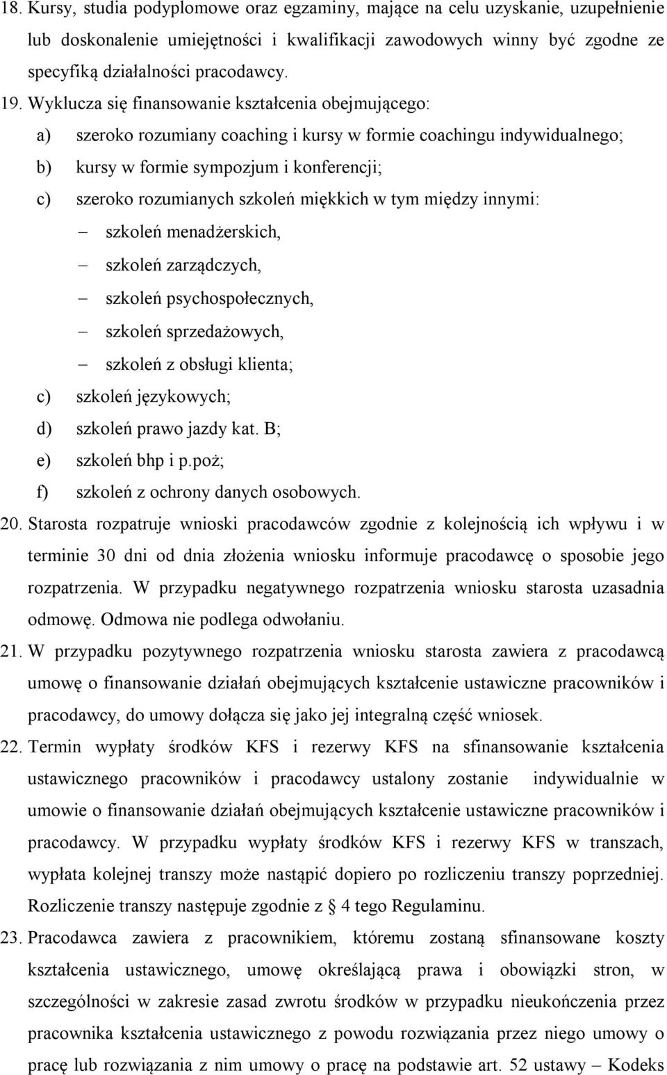 miękkich w tym między innymi: szkoleń menadżerskich, szkoleń zarządczych, szkoleń psychospołecznych, szkoleń sprzedażowych, szkoleń z obsługi klienta; c) szkoleń językowych; d) szkoleń prawo jazdy