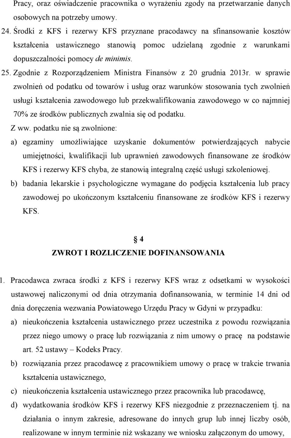 Zgodnie z Rozporządzeniem Ministra Finansów z 20 grudnia 2013r.