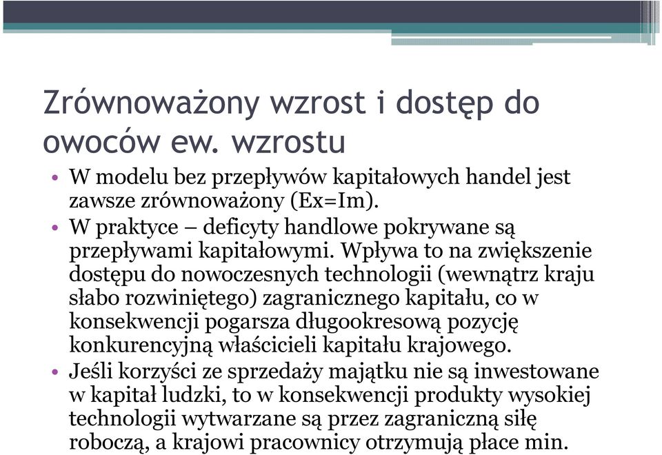 Wpływa to na zwiększenie dostępu do nowoczesnych technologii (wewnątrz kraju słabo rozwiniętego) zagranicznego kapitału, co w konsekwencji pogarsza