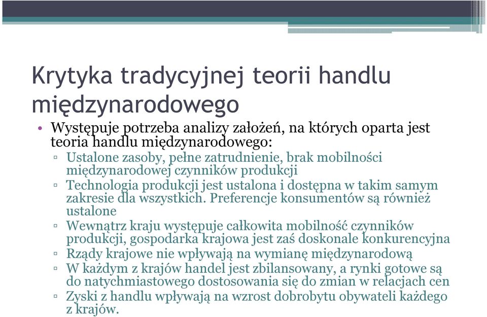 Preferencje konsumentów są również ustalone Wewnątrz kraju występuje całkowita mobilność czynników produkcji, gospodarka krajowa jest zaś doskonale konkurencyjna Rządy krajowe nie