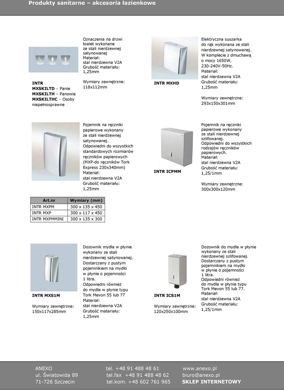 293x150x301mm Odpowiedni do wszystkich standardowych rozmiarów ręczników papierowych (MXP-do ręczników Tork Express 230x340mm) INTR ICPMM szlifowanej.