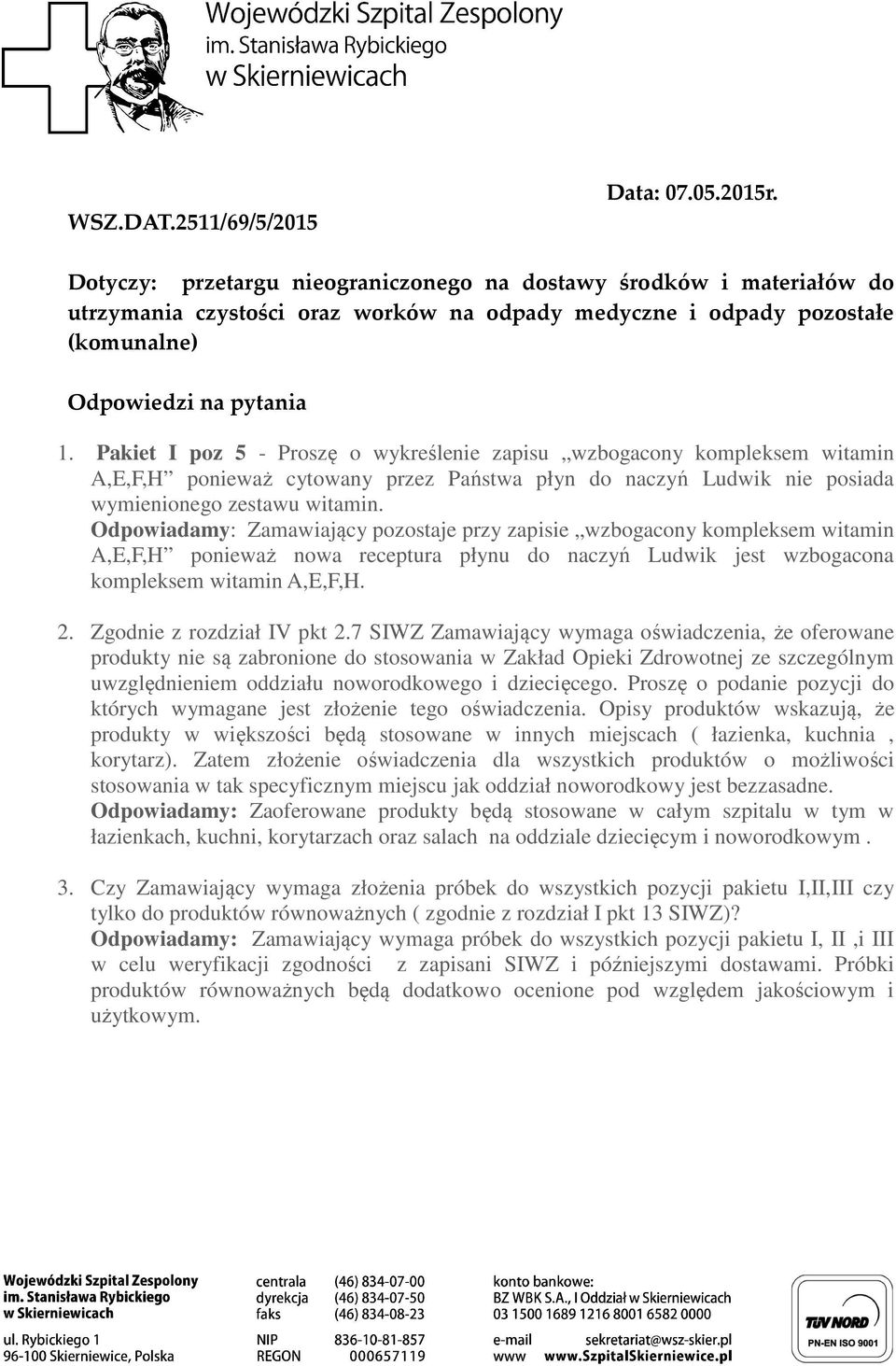 Pakiet I poz 5 - Proszę o wykreślenie zapisu wzbogacony kompleksem witamin A,E,F,H ponieważ cytowany przez Państwa płyn do naczyń Ludwik nie posiada wymienionego zestawu witamin.