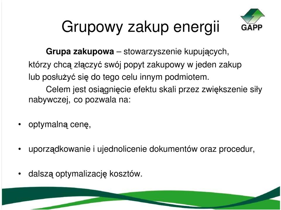 Celem jest osiągnięcie efektu skali przez zwiększenie siły nabywczej, co pozwala na: