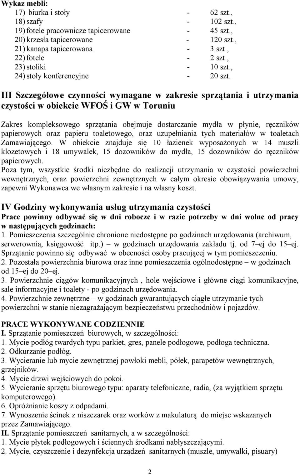 III Szczegółowe czynności wymagane w zakresie sprzątania i utrzymania czystości w obiekcie WFOŚ i GW w Toruniu Zakres kompleksowego sprzątania obejmuje dostarczanie mydła w płynie, ręczników