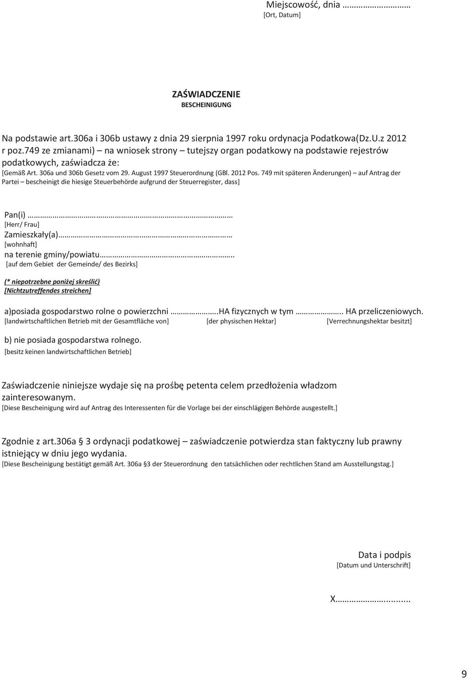 Partei bescheinigt die hiesige Steuerbehörde aufgrund der Steuerregister, dass] Pan(i) [Herr/ Frau] Zamieszkały(a) [wohnhaft] na terenie gminy/powiatu [auf dem Gebiet der Gemeinde/ des Bezirks] (*