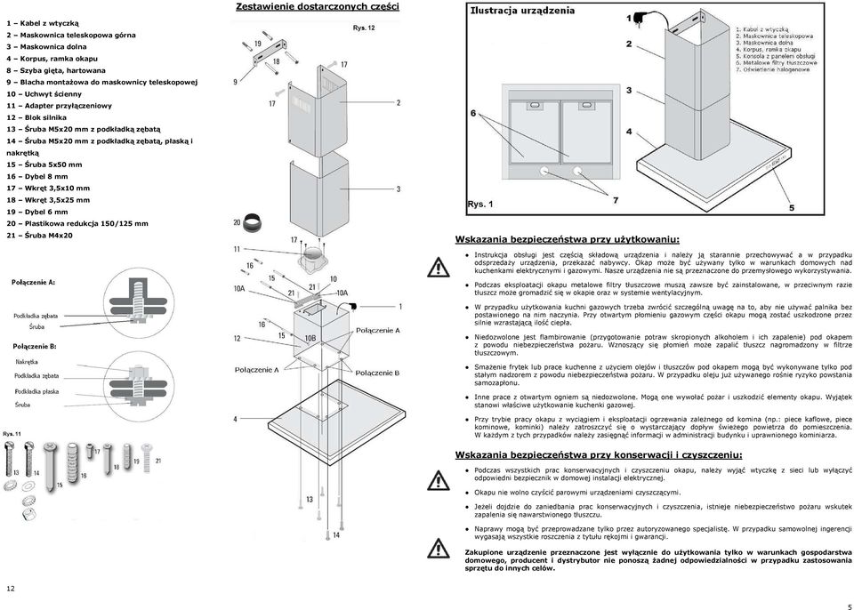 18 Wkręt 3,5x25 mm 19 Dybel 6 mm 20 Plastikowa redukcja 150/125 mm 21 Śruba M4x20 Wskazania bezpieczeństwa przy uŝytkowaniu: Instrukcja obsługi jest częścią składową urządzenia i naleŝy ją starannie