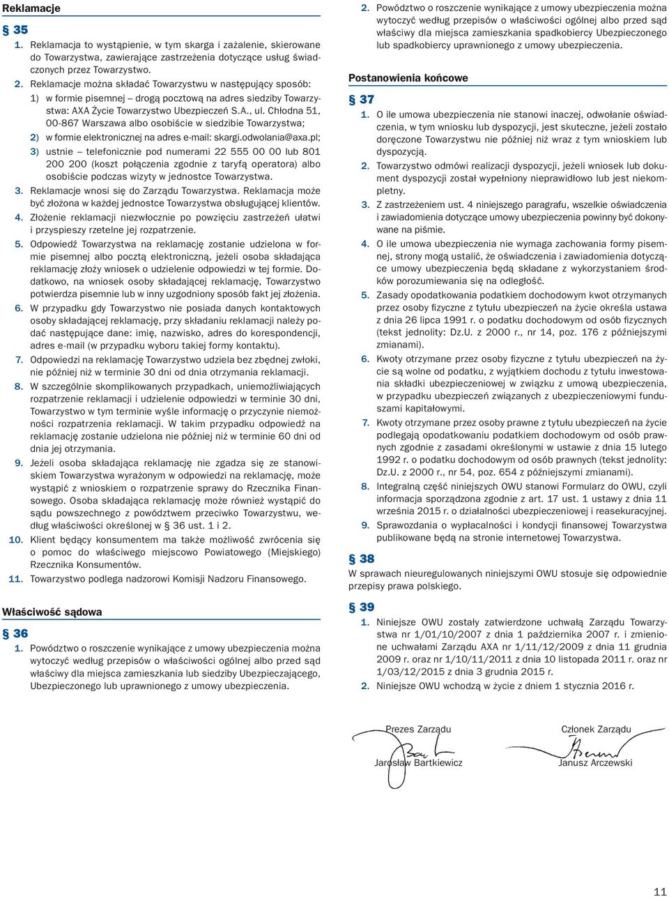 Chłodna 51, 00-867 Warszawa albo osobiście w siedzibie Towarzystwa; 2) w formie elektronicznej na adres e-mail: skargi.odwolania@axa.