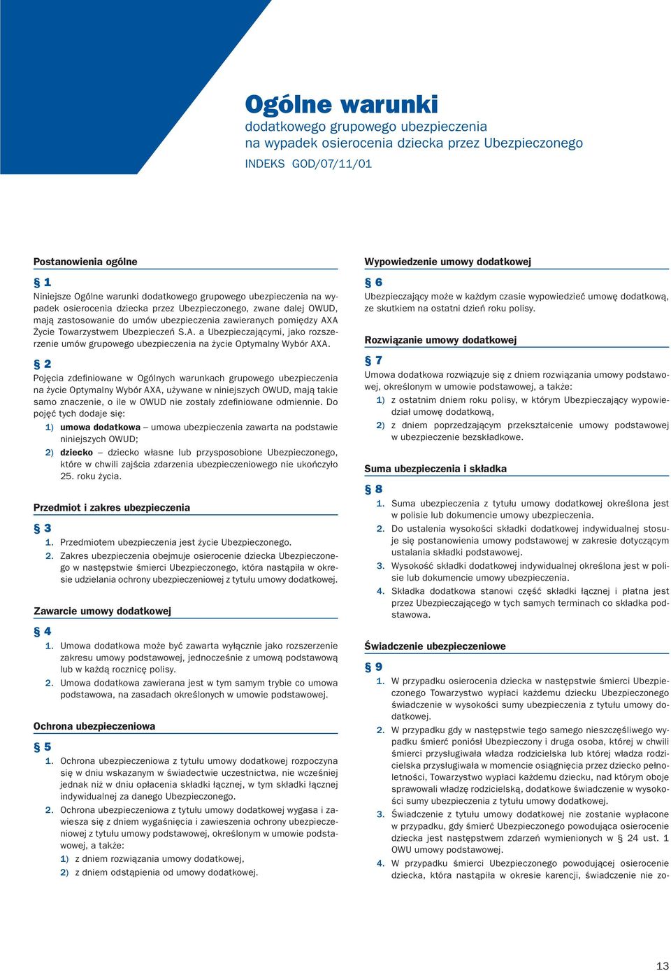 A Życie Towarzystwem Ubezpieczeń S.A. a Ubezpieczającymi, jako rozszerzenie umów grupowego ubezpieczenia na życie Optymalny Wybór AXA.