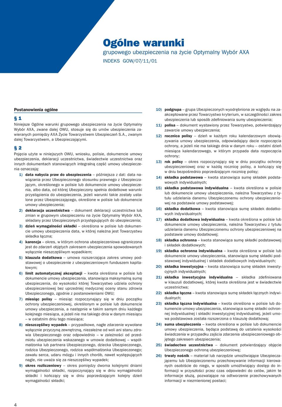 2 Pojęcia użyte w niniejszych OWU, wniosku, polisie, dokumencie umowy ubezpieczenia, deklaracji uczestnictwa, świadectwie uczestnictwa oraz innych dokumentach stanowiących integralną część umowy
