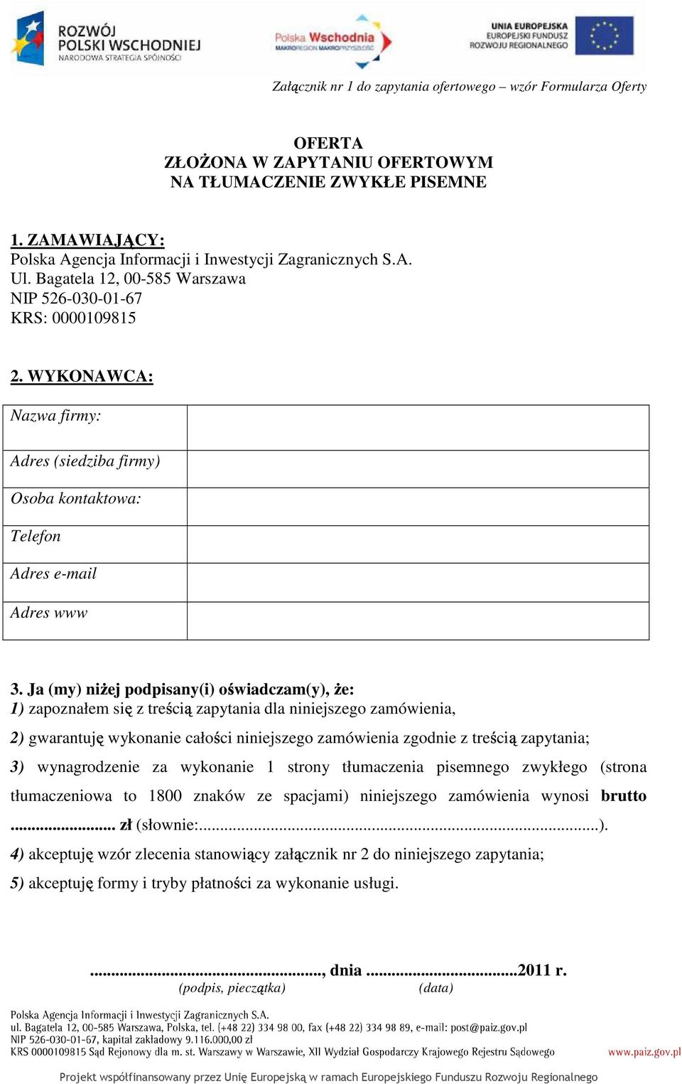 Ja (my) niŝej podpisany(i) oświadczam(y), Ŝe: 1) zapoznałem się z treścią zapytania dla niniejszego zamówienia, 2) gwarantuję wykonanie całości niniejszego zamówienia zgodnie z treścią zapytania; 3)