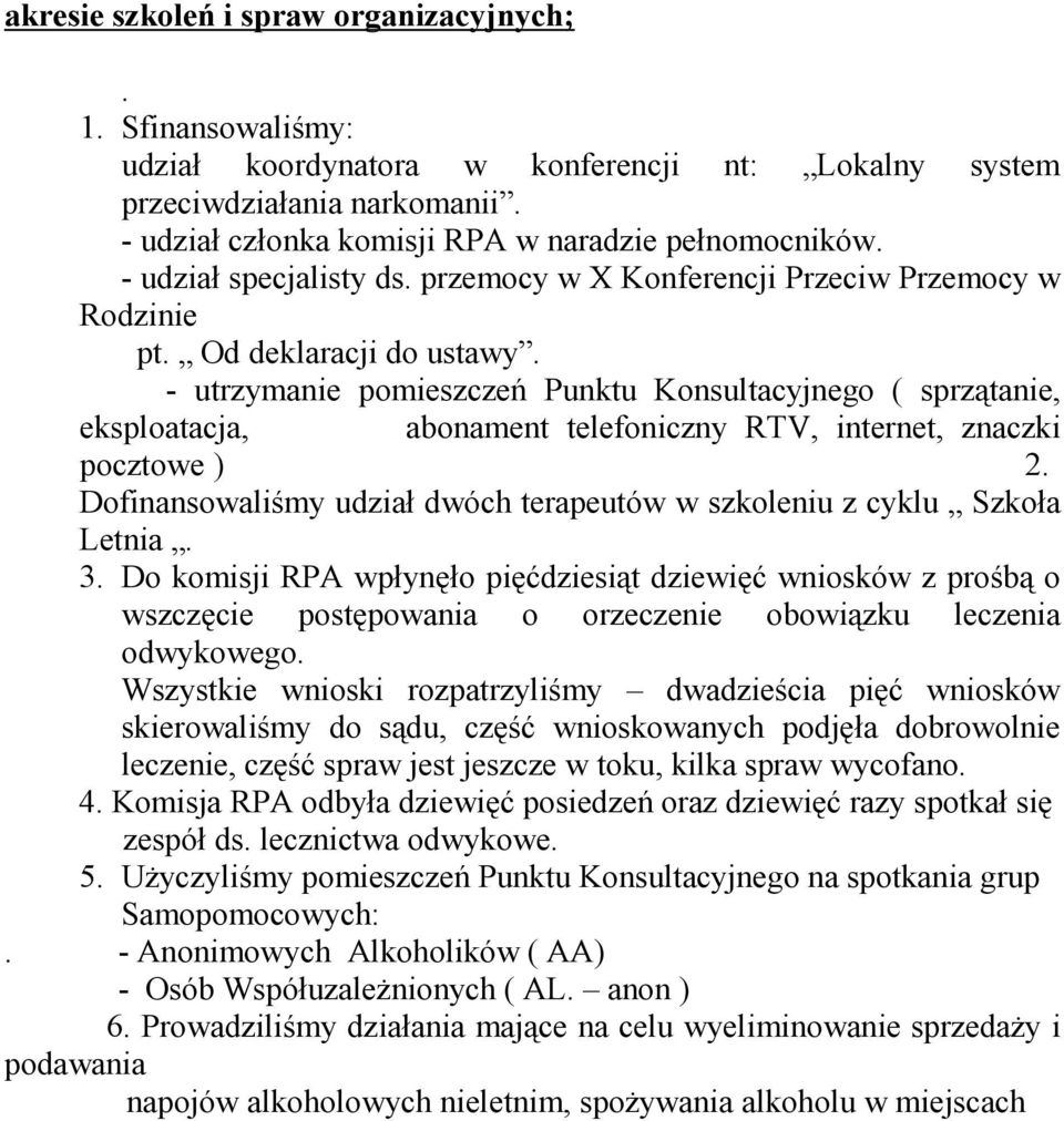 - utrzymanie pomieszczeń Punktu Konsultacyjnego ( sprzątanie, eksploatacja, abonament telefoniczny RTV, internet, znaczki pocztowe ) 2.