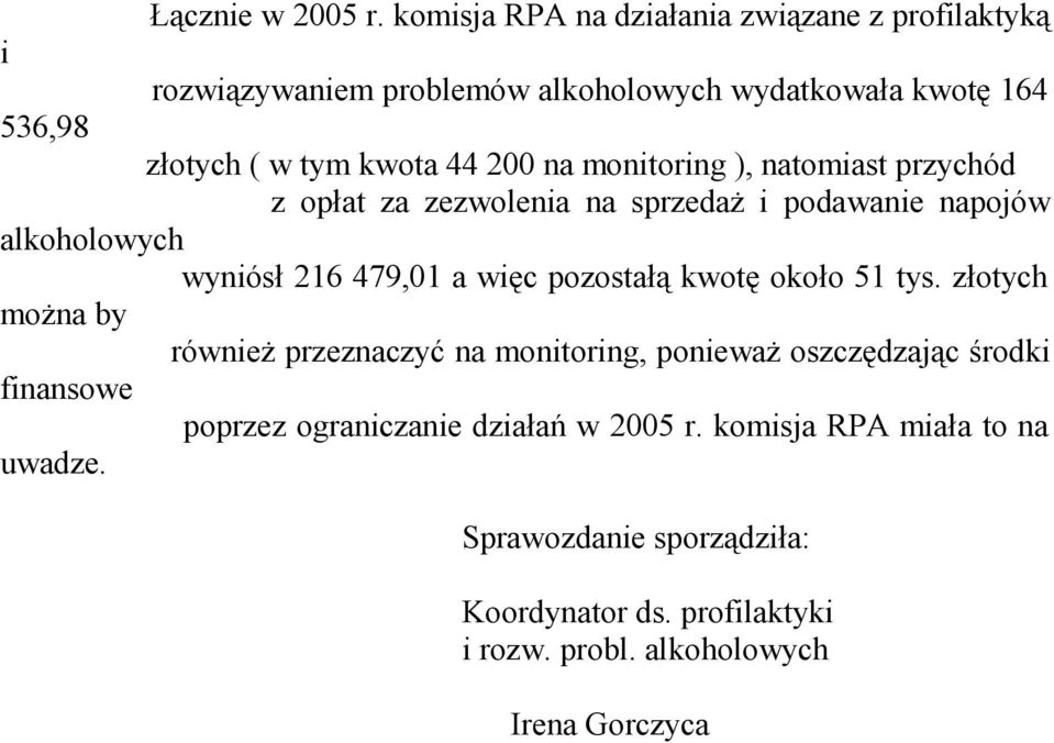 200 na monitoring ), natomiast przychód z opłat za zezwolenia na sprzedaŝ i podawanie napojów alkoholowych wyniósł 216 479,01 a więc pozostałą