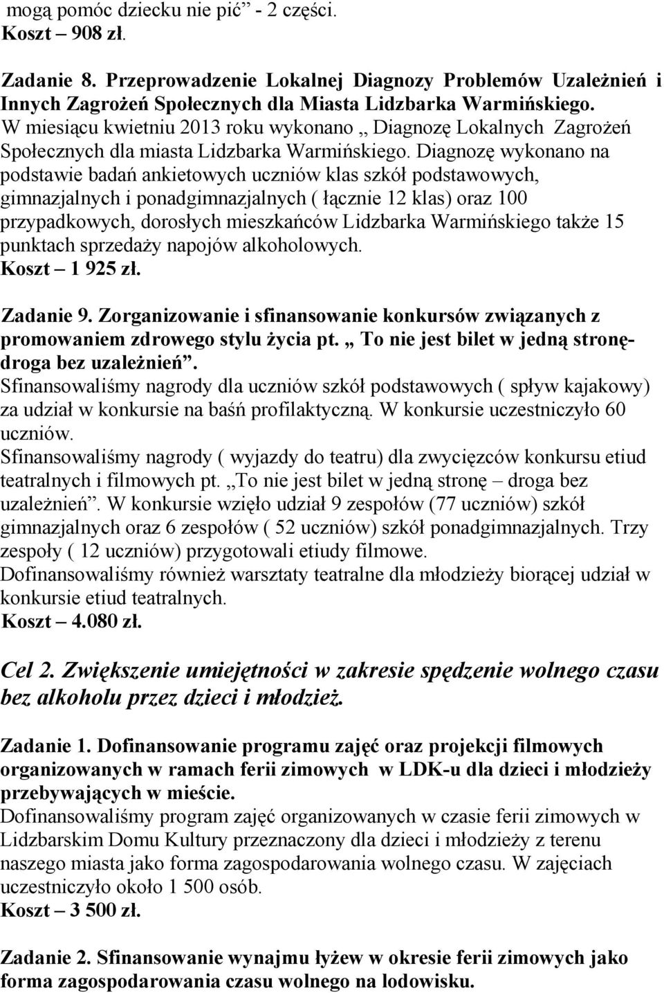 Diagnozę wykonano na podstawie badań ankietowych uczniów klas szkół podstawowych, gimnazjalnych i ponadgimnazjalnych ( łącznie 12 klas) oraz 100 przypadkowych, dorosłych mieszkańców Lidzbarka