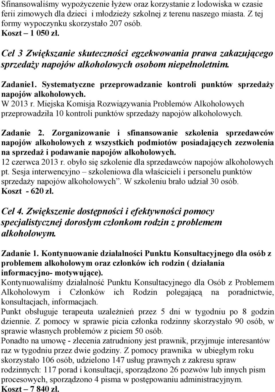 Systematyczne przeprowadzanie kontroli punktów sprzedaŝy napojów alkoholowych. W 2013 r.