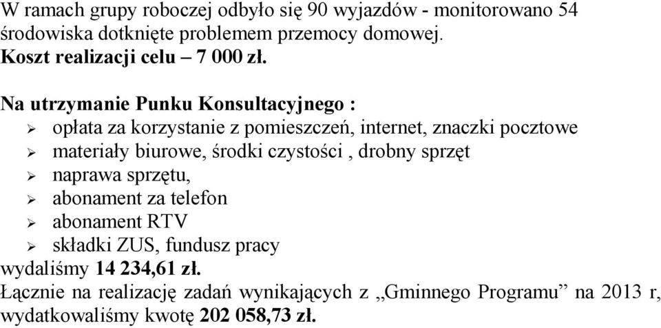Na utrzymanie Punku Konsultacyjnego : opłata za korzystanie z pomieszczeń, internet, znaczki pocztowe materiały biurowe, środki