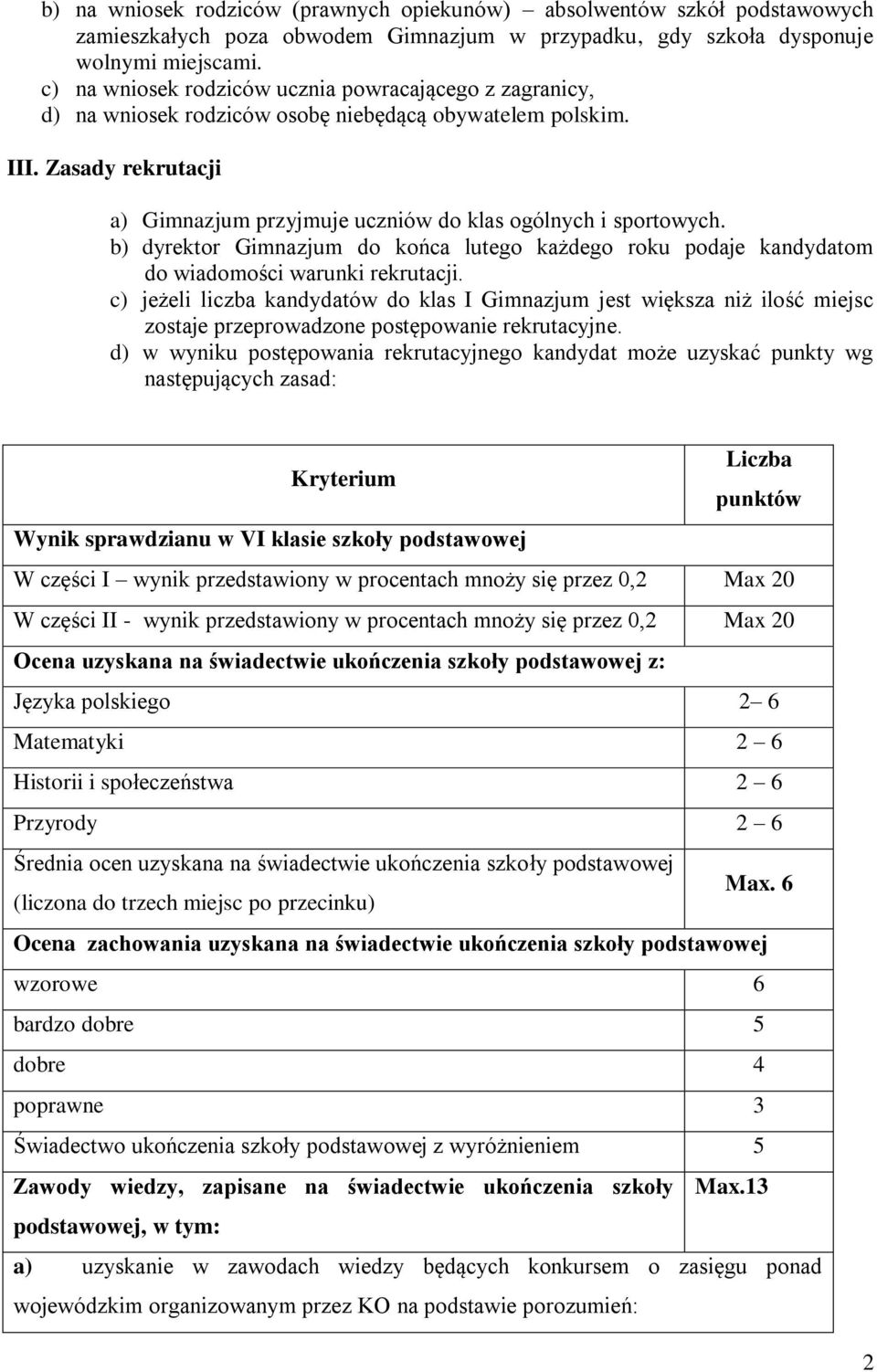 b) dyrektor Gimnazjum do końca lutego każdego roku podaje kandydatom do wiadomości warunki rekrutacji.