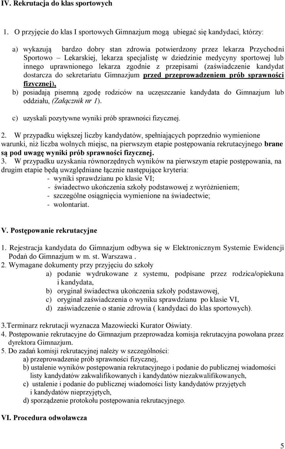 dziedzinie medycyny sportowej lub innego uprawnionego lekarza zgodnie z przepisami (zaświadczenie kandydat dostarcza do sekretariatu Gimnazjum przed przeprowadzeniem prób sprawności fizycznej), b)