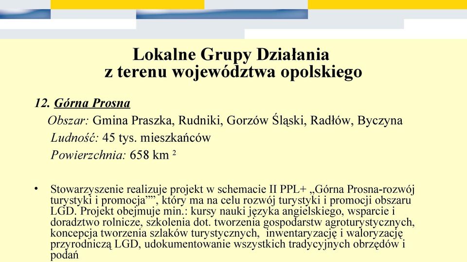 celu rozwój turystyki i promocji obszaru LGD. Projekt obejmuje min.