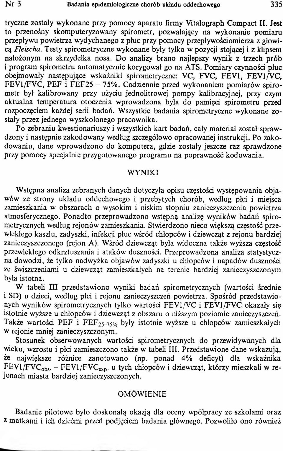 Testy spirometryczne wykonane były tylko w pozycji stojącej i z klipsem nałożonym na skrzydełka nosa.