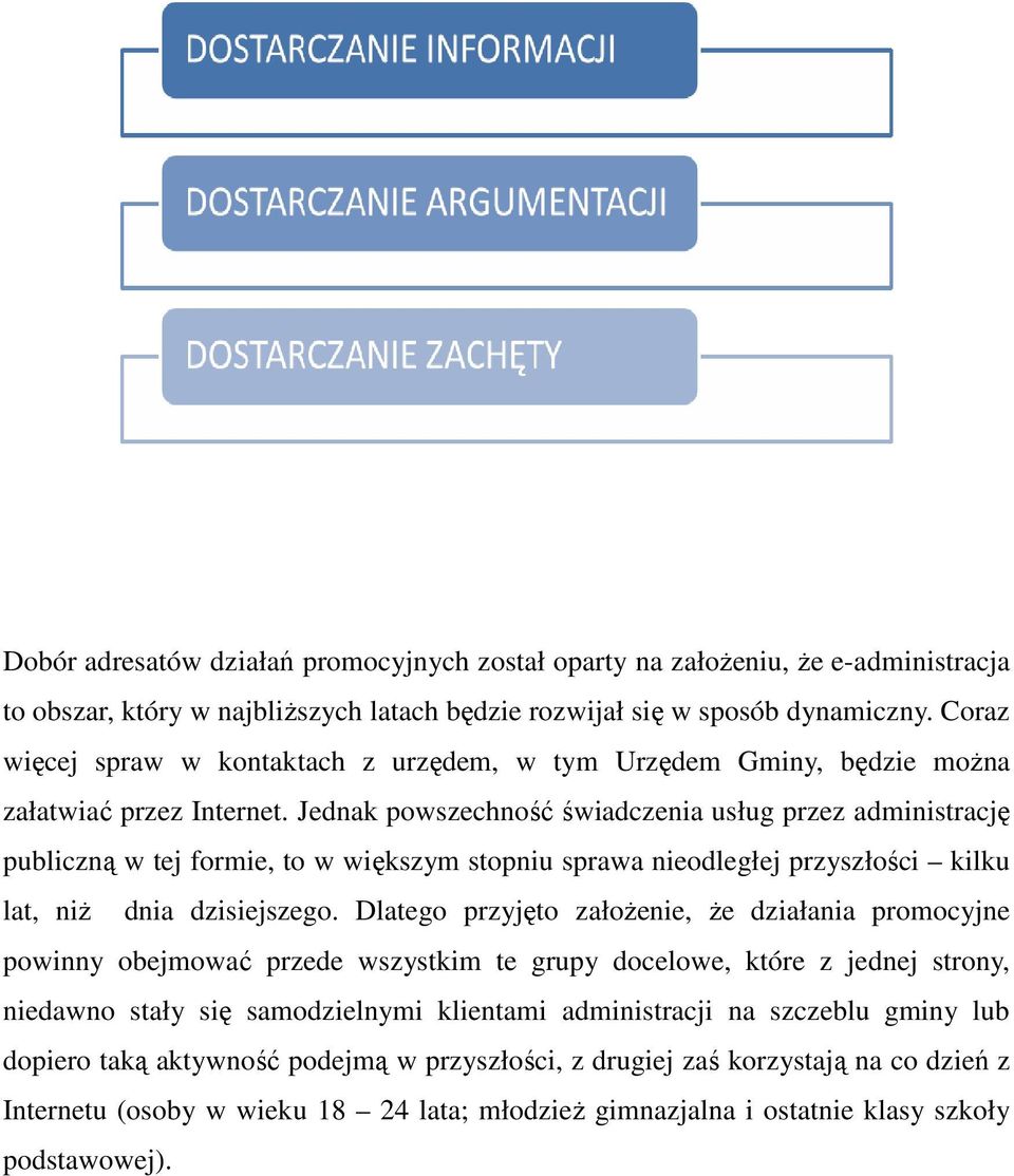Jednak powszechność świadczenia usług przez administrację publiczną w tej formie, to w większym stopniu sprawa nieodległej przyszłości kilku lat, niŝ dnia dzisiejszego.