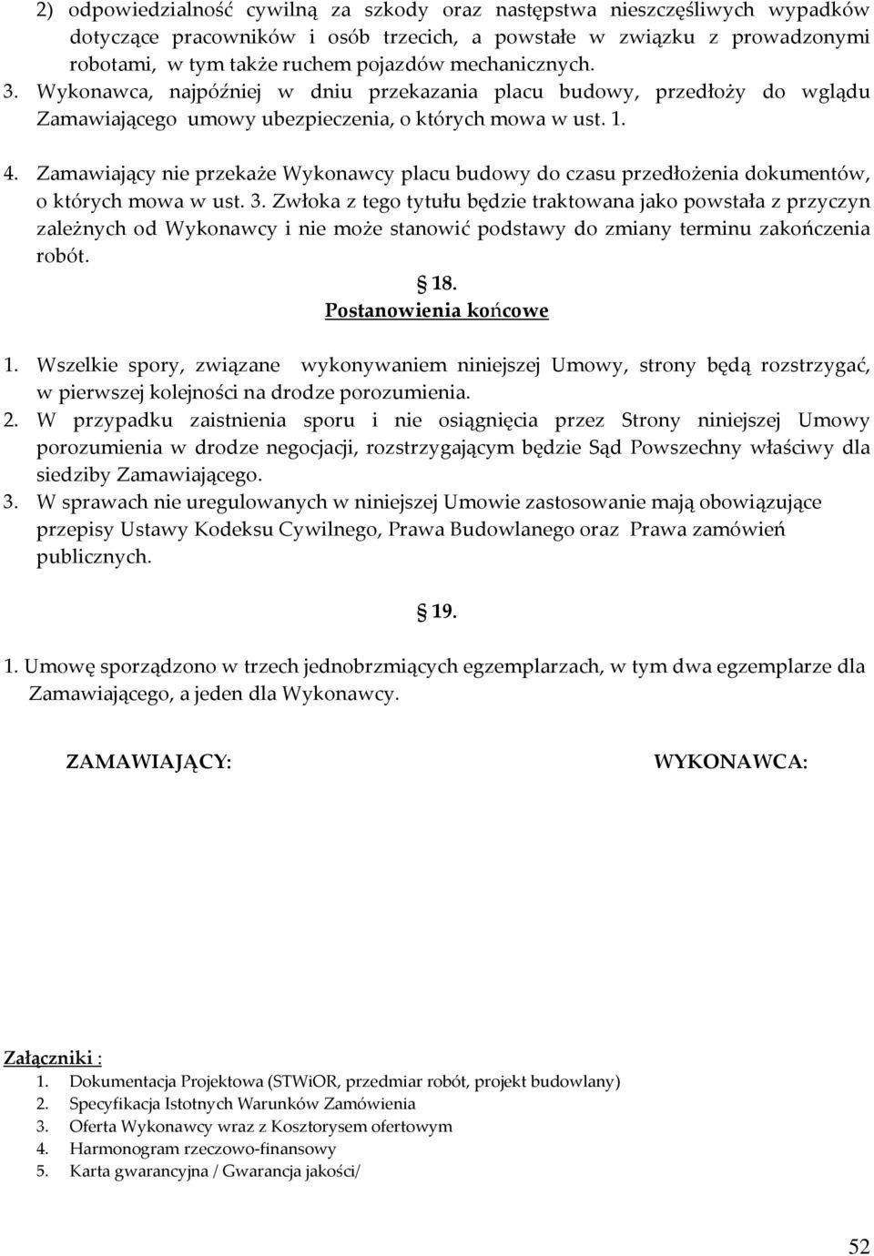 Zamawiający nie przekaże Wykonawcy placu budowy do czasu przedłożenia dokumentów, o których mowa w ust. 3.
