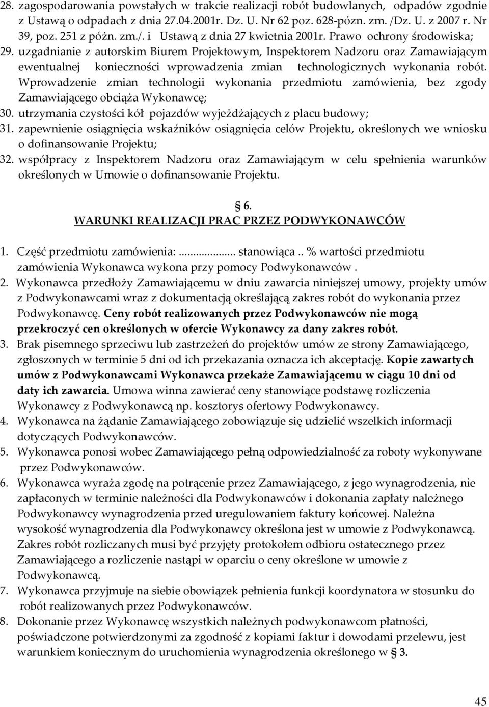 uzgadnianie z autorskim Biurem Projektowym, Inspektorem Nadzoru oraz Zamawiającym ewentualnej konieczności wprowadzenia zmian technologicznych wykonania robót.